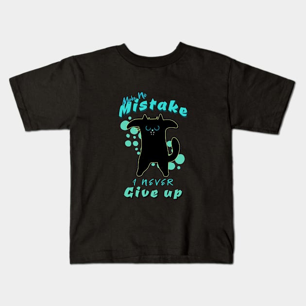 Make No Mistake Never Give Up Inspirational Quote Phrase Text Kids T-Shirt by Cubebox